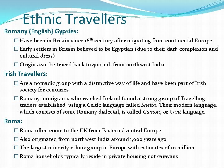 Ethnic Travellers Romany (English) Gypsies: � Have been in Britain since 16 th century