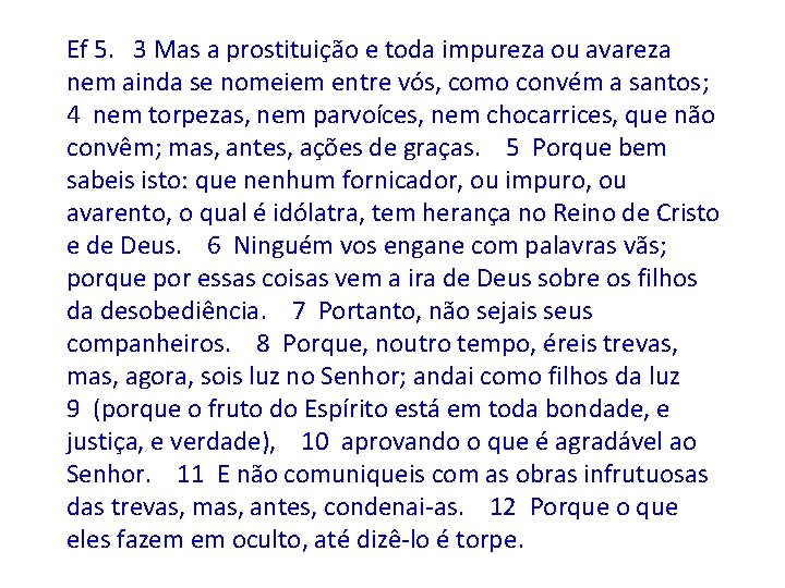 Ef 5. 3 Mas a prostituição e toda impureza ou avareza nem ainda se