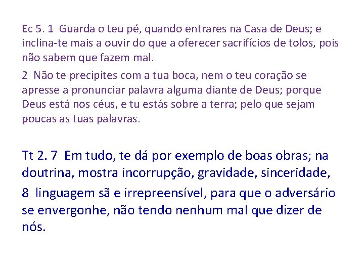 Ec 5. 1 Guarda o teu pé, quando entrares na Casa de Deus; e