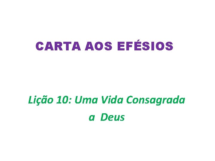 CARTA AOS EFÉSIOS Lição 10: Uma Vida Consagrada a Deus 