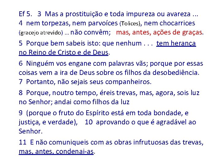 Ef 5. 3 Mas a prostituição e toda impureza ou avareza. . . 4