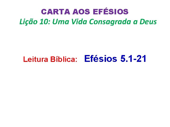 CARTA AOS EFÉSIOS Lição 10: Uma Vida Consagrada a Deus Leitura Bíblica: Efésios 5.