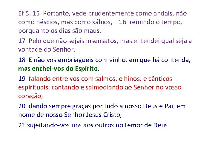 Ef 5. 15 Portanto, vede prudentemente como andais, não como néscios, mas como sábios,