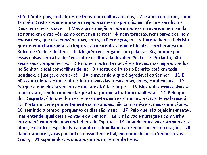 Ef 5. 1 Sede, pois, imitadores de Deus, como filhos amados; 2 e andai