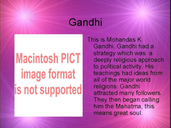 Gandhi This is Mohandas K. Gandhi had a strategy which was a deeply religious
