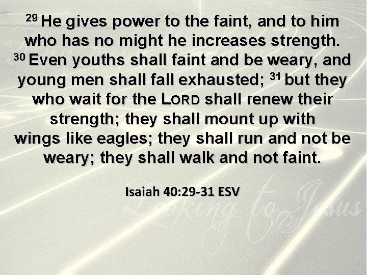 29 He gives power to the faint, and to him who has no might