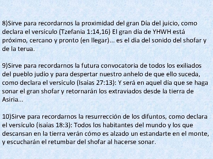 8)Sirve para recordarnos la proximidad del gran Día del juicio, como declara el versículo