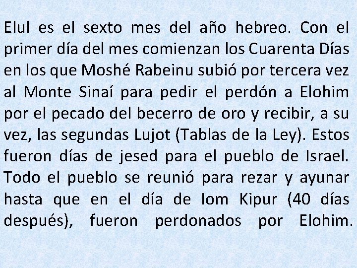 Elul es el sexto mes del año hebreo. Con el primer día del mes