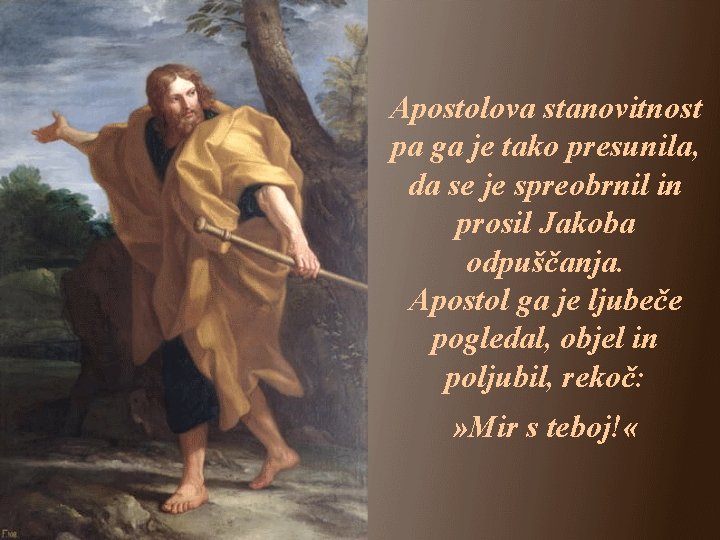 Apostolova stanovitnost pa ga je tako presunila, da se je spreobrnil in prosil Jakoba