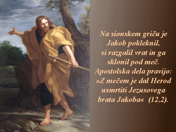 Na sionskem griču je Jakob pokleknil, si razgalil vrat in ga sklonil pod meč.