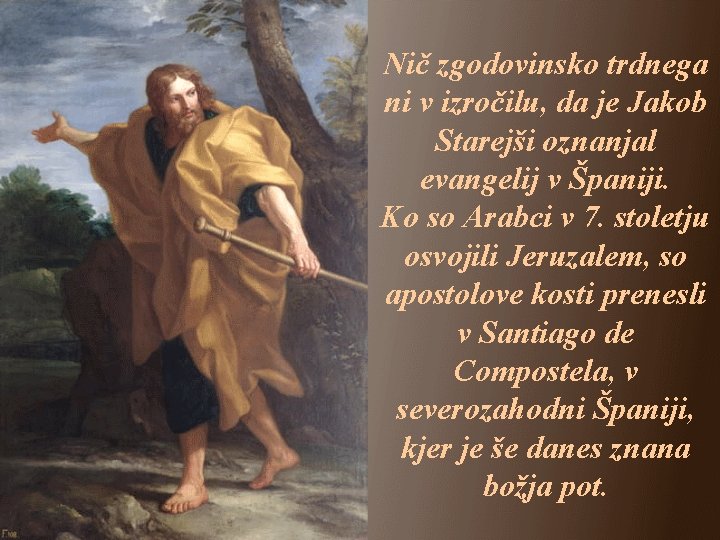 Nič zgodovinsko trdnega ni v izročilu, da je Jakob Starejši oznanjal evangelij v Španiji.