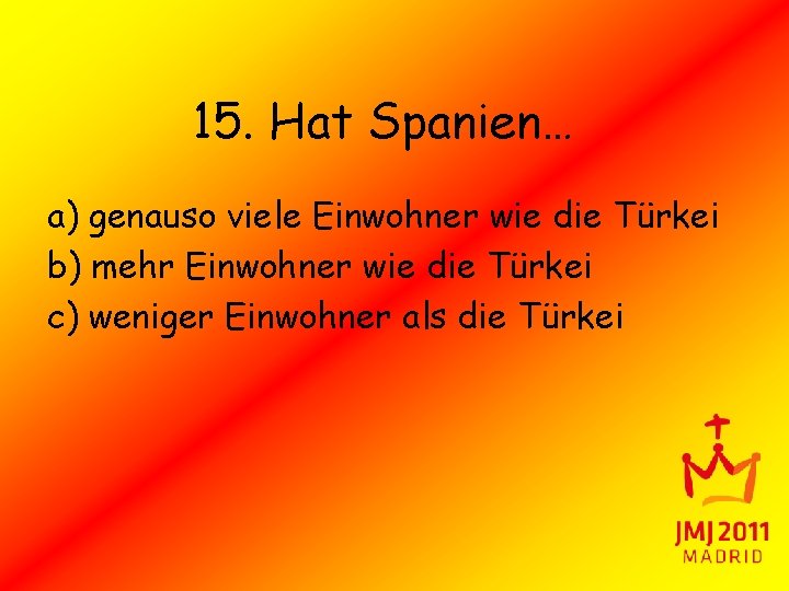 15. Hat Spanien… a) genauso viele Einwohner wie die Türkei b) mehr Einwohner wie