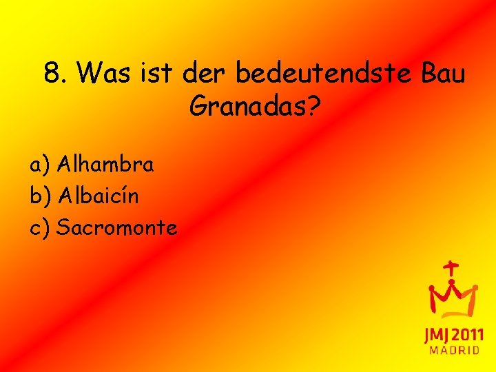 8. Was ist der bedeutendste Bau Granadas? a) Alhambra b) Albaicín c) Sacromonte 
