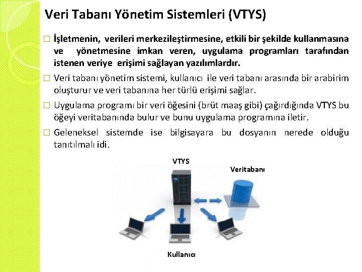 Veri Tabanı Yönetim Sistemleri (VTYS) İşletmenin, verileri merkezileştirmesine, etkili bir şekilde kullanmasına ve yönetmesine