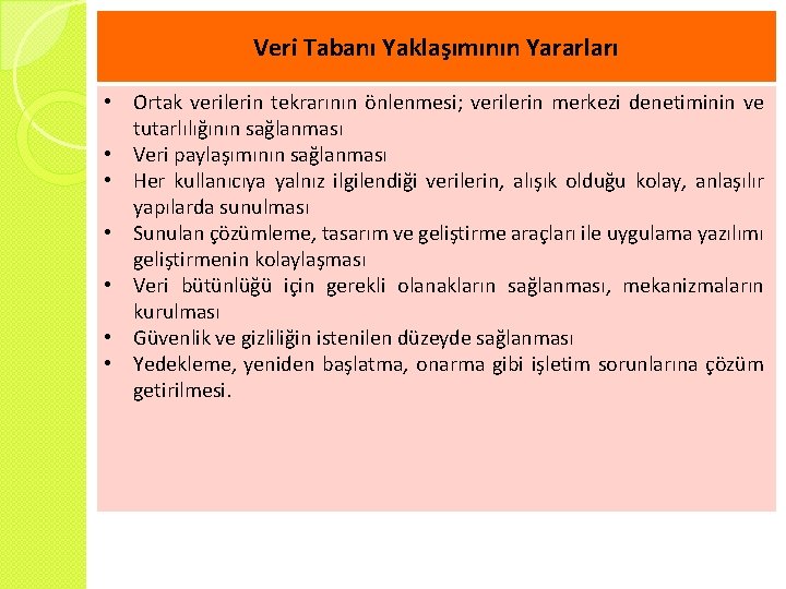 Veri Tabanı Yaklaşımının Yararları • Ortak verilerin tekrarının önlenmesi; verilerin merkezi denetiminin ve tutarlılığının