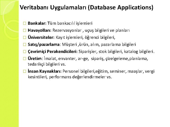 Veritabanı Uygulamaları (Database Applications) � Bankalar: Tüm bankacılıl işlemleri Havayolları: Rezervasyonlar , uçuş bilgileri