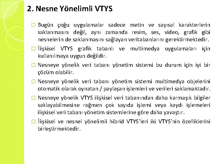 2. Nesne Yönelimli VTYS Bugün çoğu uygulamalar sadece metin ve sayısal karakterlerin saklanmasını değil,