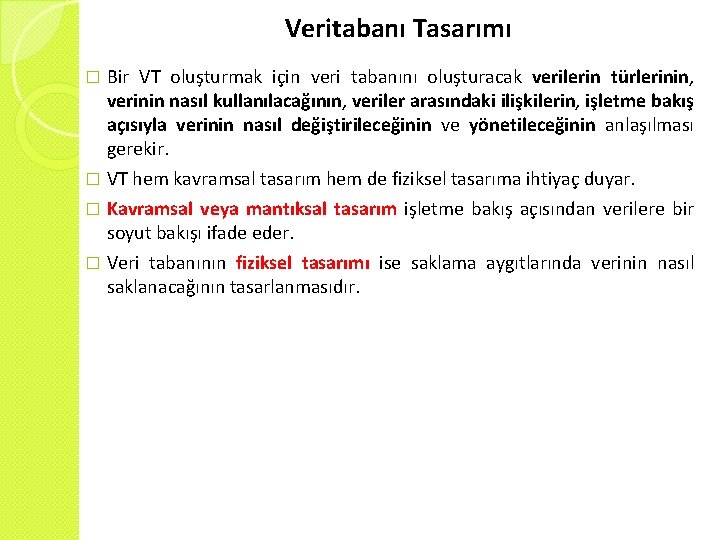 Veritabanı Tasarımı Bir VT oluşturmak için veri tabanını oluşturacak verilerin türlerinin, verinin nasıl kullanılacağının,