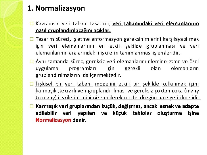 1. Normalizasyon Kavramsal veri tabanı tasarımı, veri tabanındaki veri elemanlarının nasıl gruplandırılacağını açıklar. �