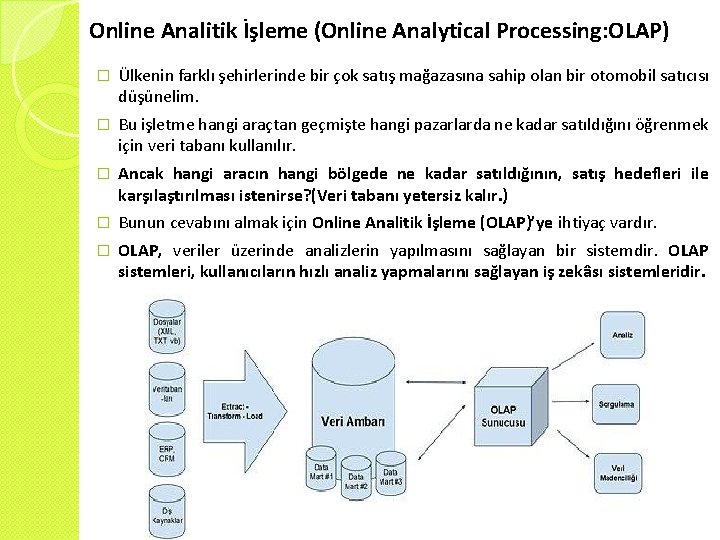 Online Analitik İşleme (Online Analytical Processing: OLAP) � Ülkenin farklı şehirlerinde bir çok satış