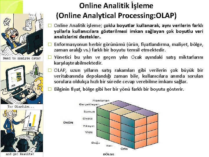 Online Analitik İşleme (Online Analytical Processing: OLAP) � � � Online Analitik işleme; çoklu
