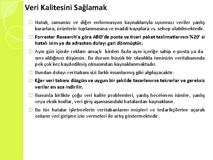 Veri Kalitesini Sağlamak � Hatalı, zamansız ve diğer enformasyon kaynaklarıyla uyumsuz veriler yanlış kararlara,