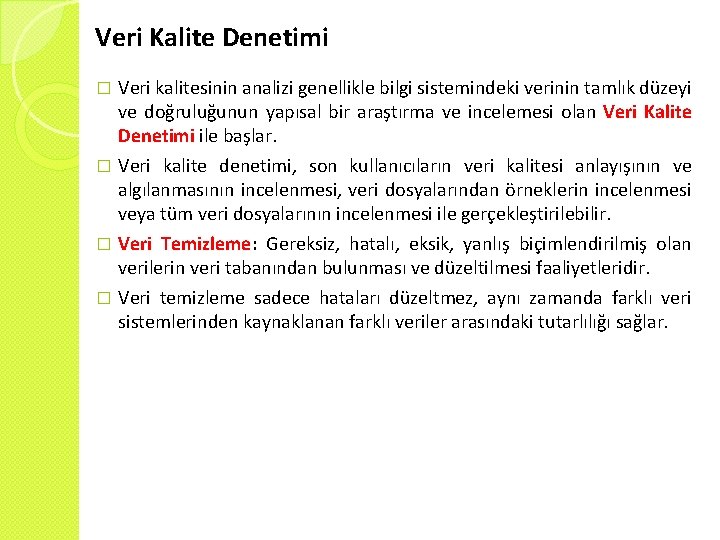 Veri Kalite Denetimi Veri kalitesinin analizi genellikle bilgi sistemindeki verinin tamlık düzeyi ve doğruluğunun