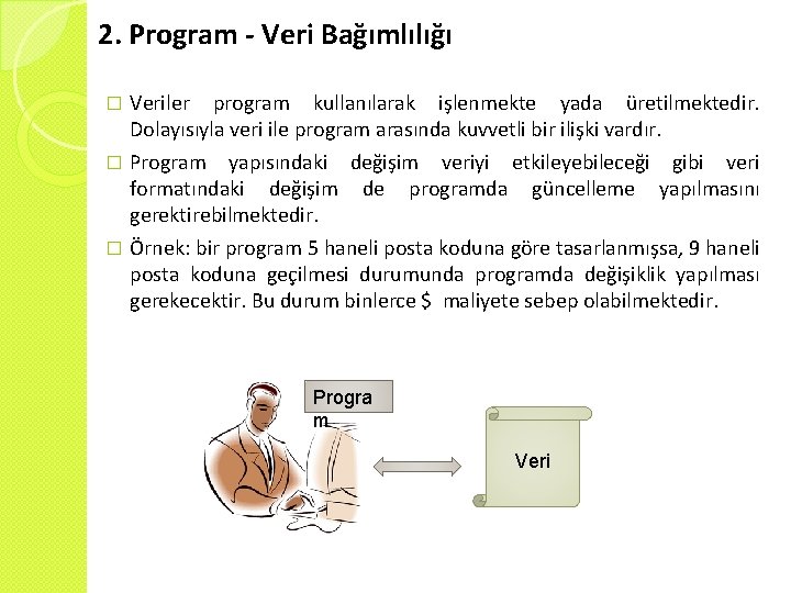 2. Program - Veri Bağımlılığı Veriler program kullanılarak işlenmekte yada üretilmektedir. Dolayısıyla veri ile