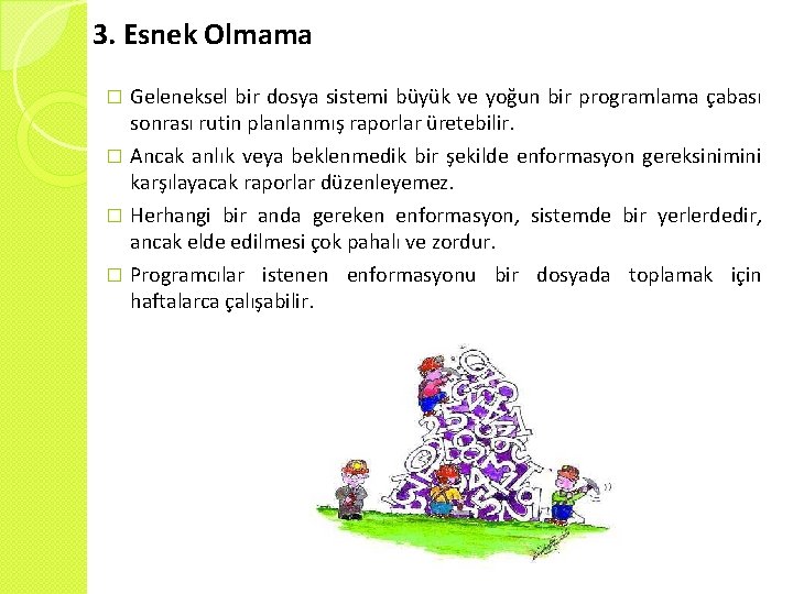 3. Esnek Olmama Geleneksel bir dosya sistemi büyük ve yoğun bir programlama çabası sonrası