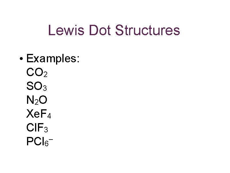 Lewis Dot Structures • Examples: CO 2 SO 3 N 2 O Xe. F