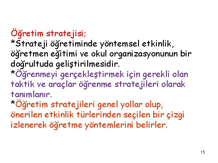 Öğretim stratejisi; *Strateji öğretiminde yöntemsel etkinlik, öğretmen eğitimi ve okul organizasyonunun bir doğrultuda geliştirilmesidir.