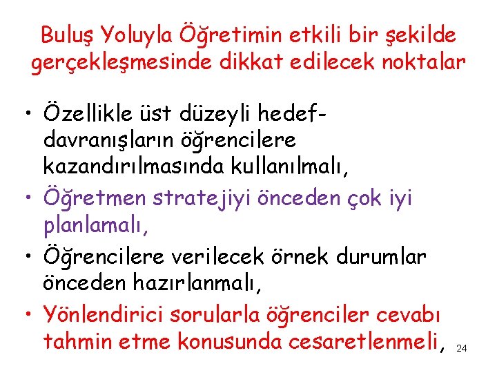 Buluş Yoluyla Öğretimin etkili bir şekilde gerçekleşmesinde dikkat edilecek noktalar • Özellikle üst düzeyli