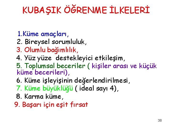 KUBAŞIK ÖĞRENME İLKELERİ 1. Küme amaçları, 2. Bireysel sorumluluk, 3. Olumlu bağımlılık, 4. Yüz