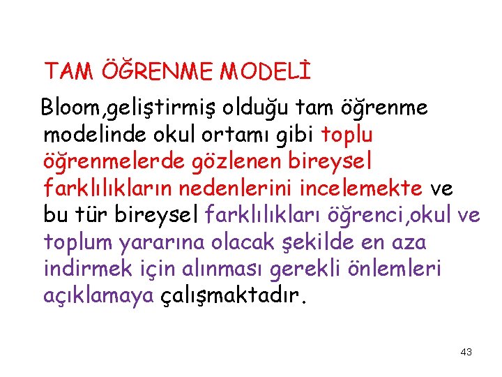 TAM ÖĞRENME MODELİ Bloom, geliştirmiş olduğu tam öğrenme modelinde okul ortamı gibi toplu öğrenmelerde