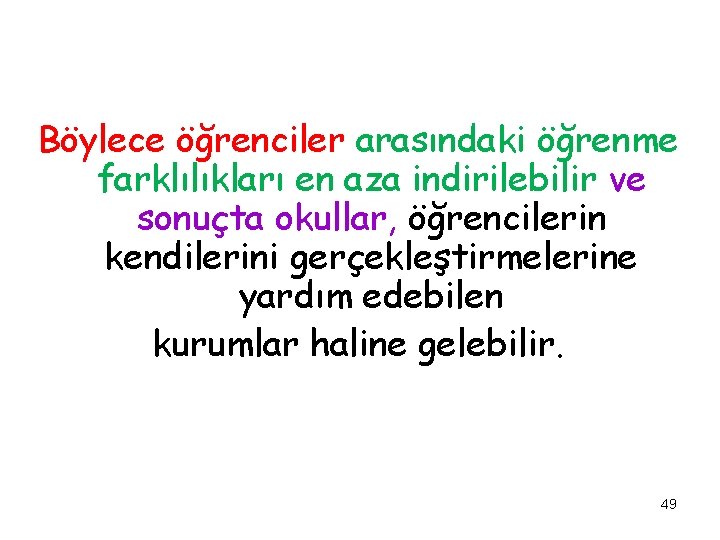 Böylece öğrenciler arasındaki öğrenme farklılıkları en aza indirilebilir ve sonuçta okullar, öğrencilerin kendilerini gerçekleştirmelerine