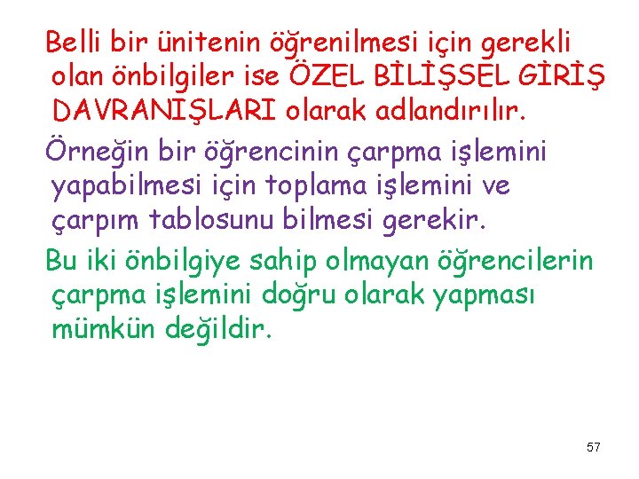 Belli bir ünitenin öğrenilmesi için gerekli olan önbilgiler ise ÖZEL BİLİŞSEL GİRİŞ DAVRANIŞLARI olarak