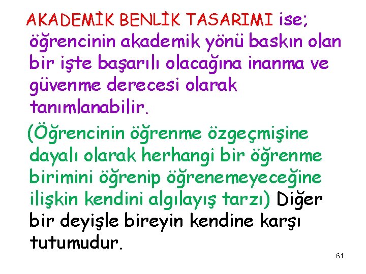 AKADEMİK BENLİK TASARIMI ise; öğrencinin akademik yönü baskın olan bir işte başarılı olacağına inanma