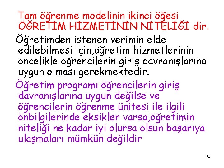 Tam öğrenme modelinin ikinci öğesi ÖĞRETİM HİZMETİNİN NİTELİĞİ dir. Öğretimden istenen verimin elde edilebilmesi