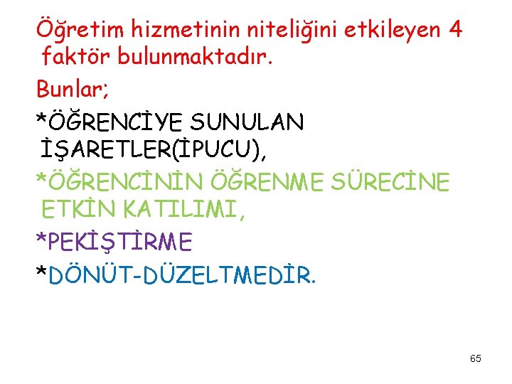 Öğretim hizmetinin niteliğini etkileyen 4 faktör bulunmaktadır. Bunlar; *ÖĞRENCİYE SUNULAN İŞARETLER(İPUCU), *ÖĞRENCİNİN ÖĞRENME SÜRECİNE