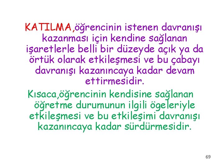 KATILMA, öğrencinin istenen davranışı kazanması için kendine sağlanan işaretlerle belli bir düzeyde açık ya