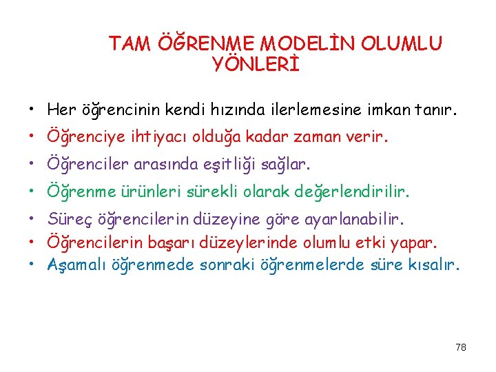 TAM ÖĞRENME MODELİN OLUMLU YÖNLERİ • Her öğrencinin kendi hızında ilerlemesine imkan tanır. •