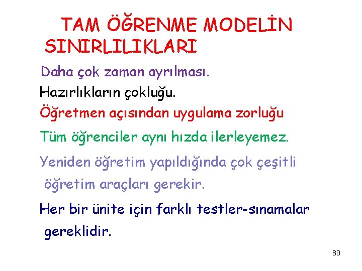 TAM ÖĞRENME MODELİN SINIRLILIKLARI Daha çok zaman ayrılması. Hazırlıkların çokluğu. Öğretmen açısından uygulama zorluğu