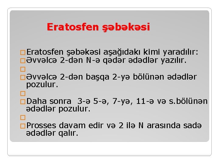 Eratosfen şəbəkəsi �Eratosfen şəbəkəsi aşağıdakı kimi yaradılır: �Əvvəlcə 2 -dən N-ə qədər ədədlər yazılır.