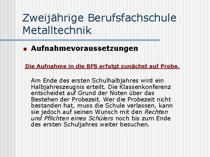 Zweijährige Berufsfachschule Metalltechnik n Aufnahmevoraussetzungen Die Aufnahme in die BFS erfolgt zunächst auf Probe.