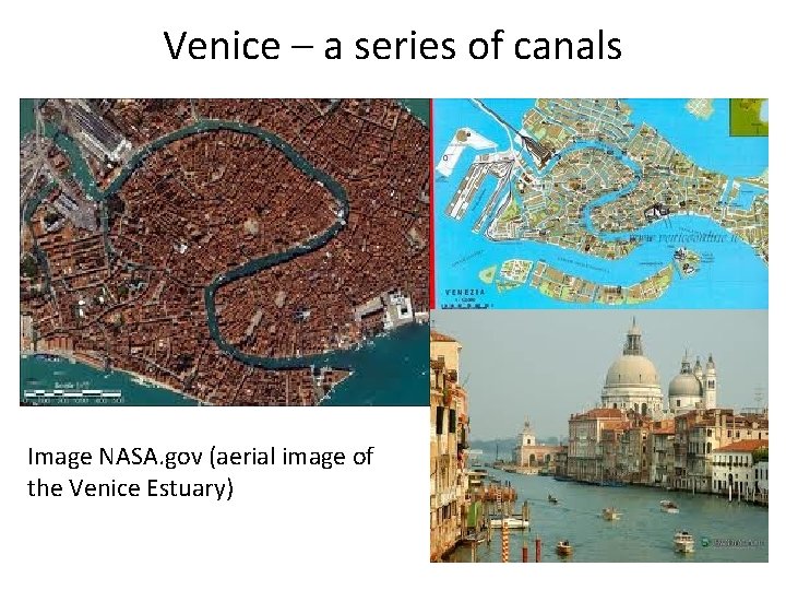 Venice – a series of canals Image NASA. gov (aerial image of the Venice