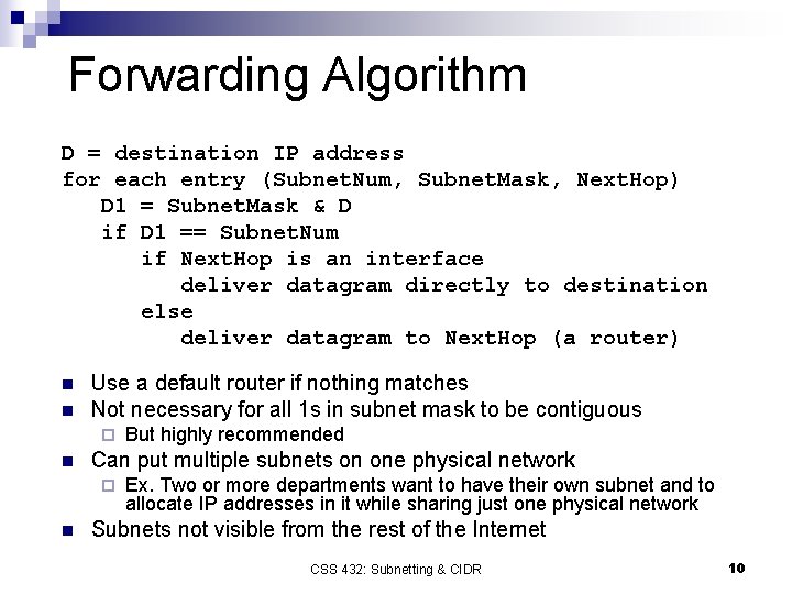 Forwarding Algorithm D = destination IP address for each entry (Subnet. Num, Subnet. Mask,