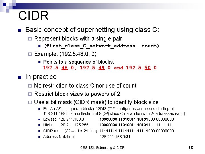 CIDR n Basic concept of supernetting using class C: ¨ Represent blocks with a