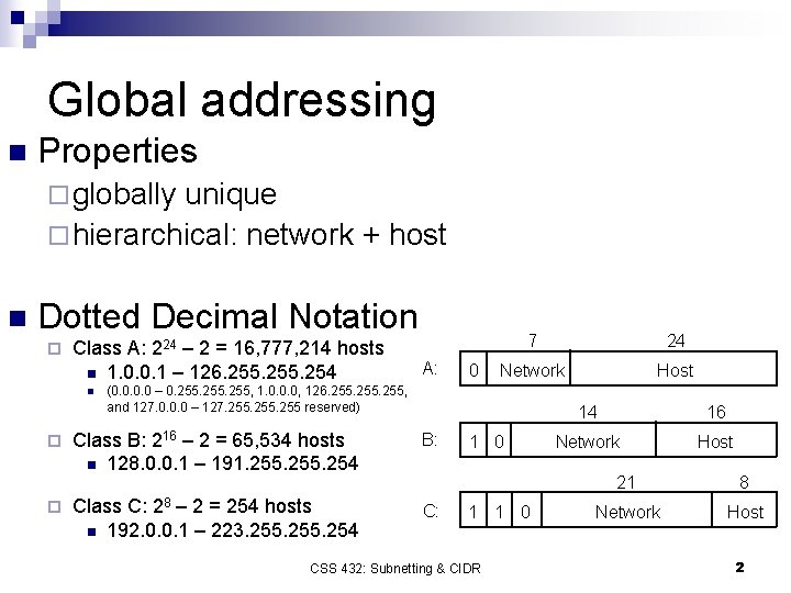 Global addressing n Properties ¨ globally unique ¨ hierarchical: network + host n Dotted
