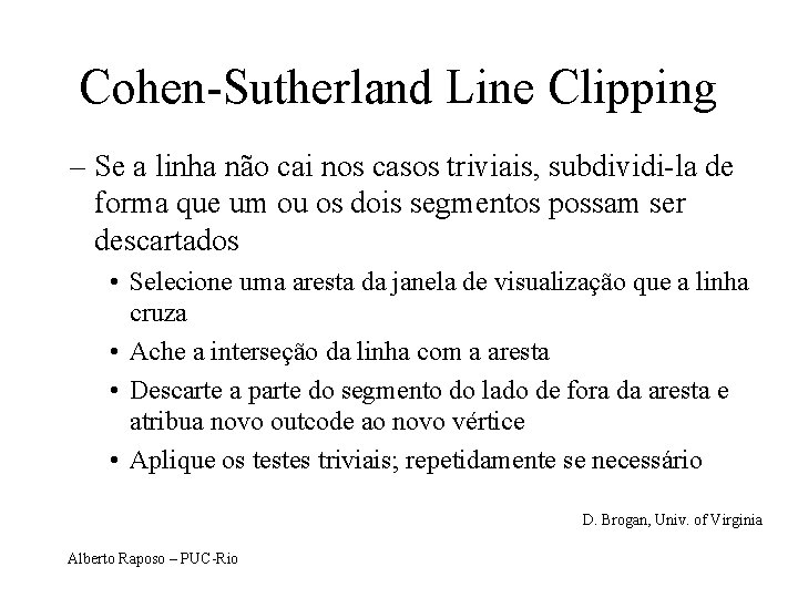 Cohen-Sutherland Line Clipping – Se a linha não cai nos casos triviais, subdividi-la de