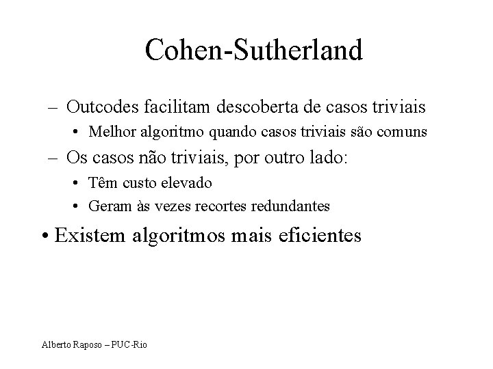 Cohen-Sutherland – Outcodes facilitam descoberta de casos triviais • Melhor algoritmo quando casos triviais